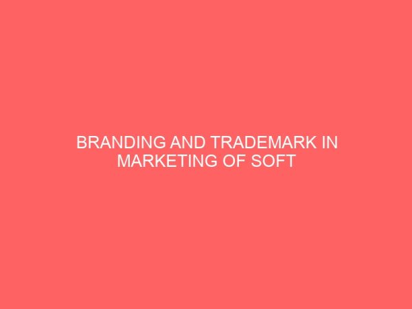 branding and trademark in marketing of soft drinks in imo state case study of nigerian bottling company owerri 109476