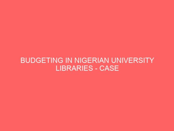 budgeting in nigerian university libraries case study of federal university of technology owerri futo 109497