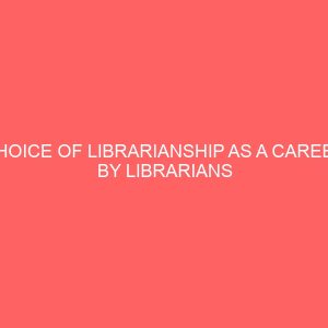 choice of librarianship as a career by librarians of imo state university owerri imo state 109598