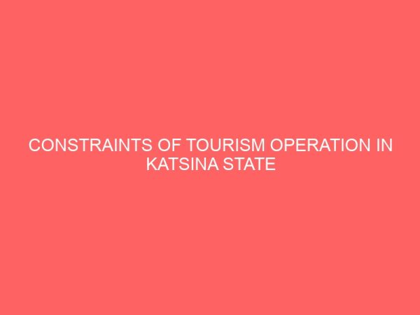 constraints of tourism operation in katsina state 109637