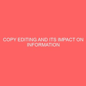 copy editing and its impact on information dissemination a study of orient tv owerri 109355