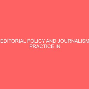 editorial policy and journalism practice in selected media houses in uyo a study of akwa ibom state broadcasting corporation akbc and nigeria television authority nta uyo 109210