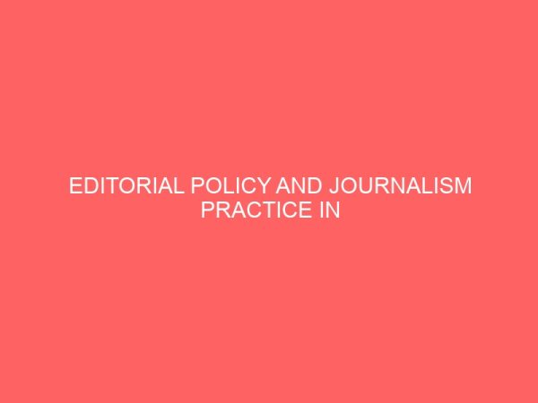 editorial policy and journalism practice in selected media houses in uyo a study of akwa ibom state broadcasting corporation akbc and nigeria television authority nta uyo 109210