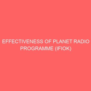 effectiveness of planet radio programme ifiok in the enhancement of rural development a study of nsit atai local government area 109413