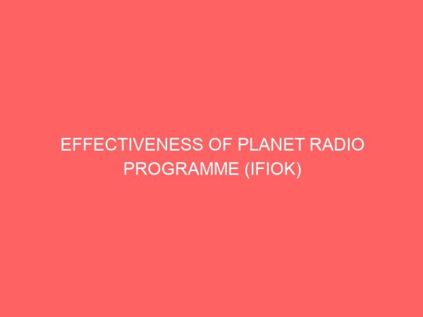 effectiveness of planet radio programme ifiok in the enhancement of rural development a study of nsit atai local government area 109413