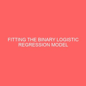 fitting the binary logistic regression model using life data 109143