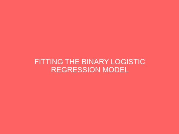 fitting the binary logistic regression model using life data 109143