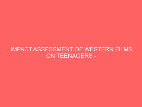 impact assessment of western films on teenagers case study of nekede secondary school students 109347