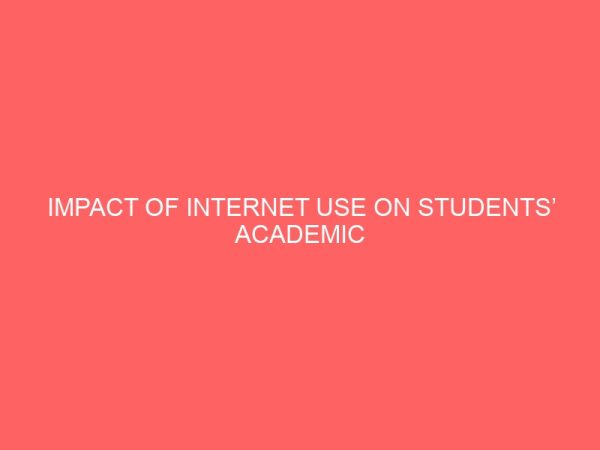 impact of internet use on students academic research a study of akwa ibom state polytechnic ikot osurua 109068