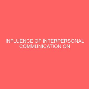 influence of interpersonal communication on community development in obot akara local government area 109398