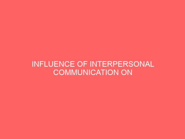 influence of interpersonal communication on community development in obot akara local government area 109398