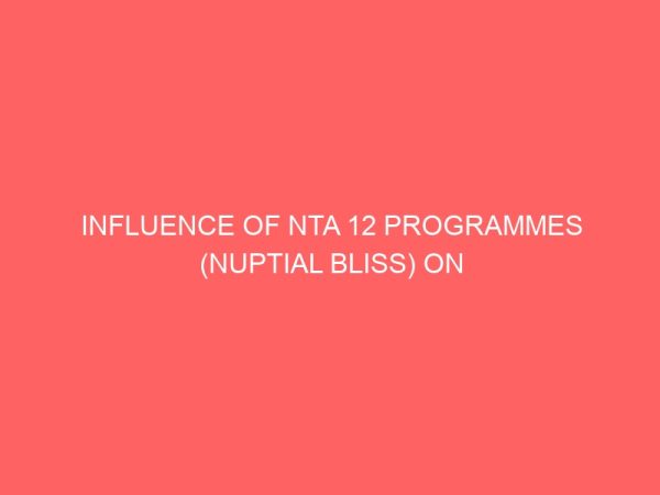 influence of nta 12 programmes nuptial bliss on viewers in ikot ekpene 109395