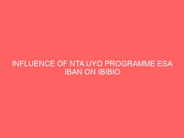 influence of nta uyo programme esa iban on ibibio cultural promotion a study of nsit ibom local government area 109397