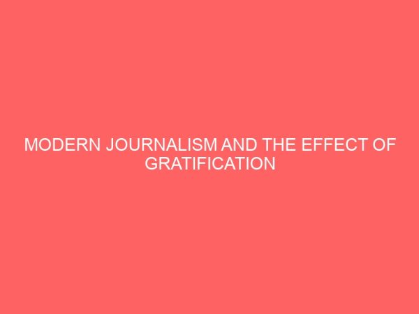 modern journalism and the effect of gratification practice case study of heartland fm owerri 109349