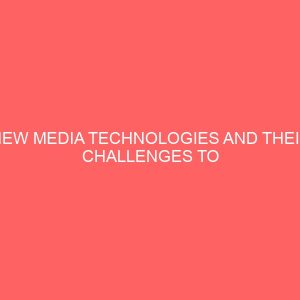 new media technologies and their challenges to broadcasting in nigeria 109167
