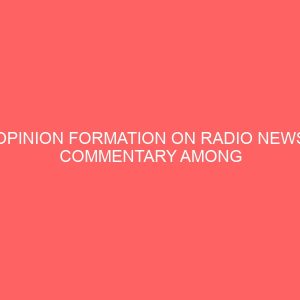 opinion formation on radio news commentary among students of tertiary institutions 109151