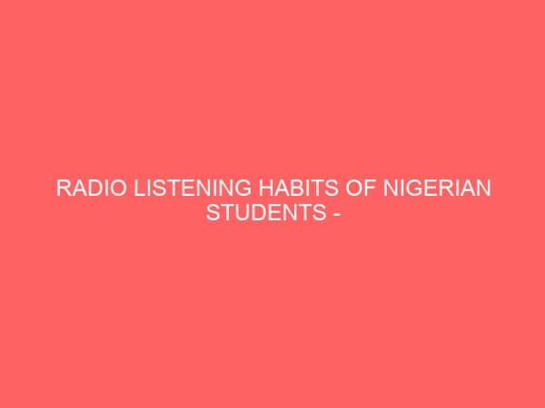 radio listening habits of nigerian students case study of institution of management and technology imt enugu 109175