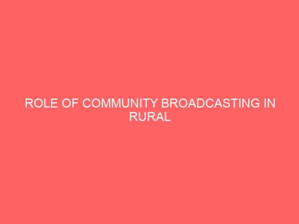 role of community broadcasting in rural development a study of orient fm radio owerri 109258