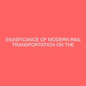 significance of modern rail transportation on the development of the hotel industry case study of nigeria railway corporation 109628
