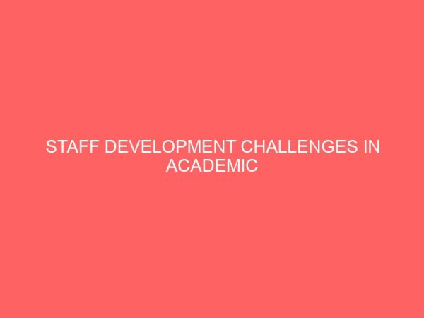 staff development challenges in academic libraries case study of federal university of technology owerri 109575