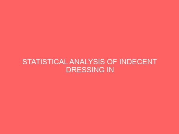 statistical analysis of indecent dressing in tertiary institutions 109127