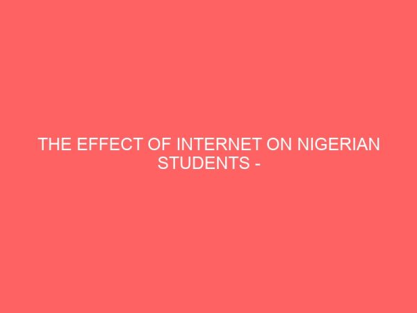 the effect of internet on nigerian students case study of federal polytechnic nekede owerri 109350