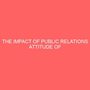 the impact of public relations attitude of personnel in akwa ibom state judiciary headquarters uyo 109360