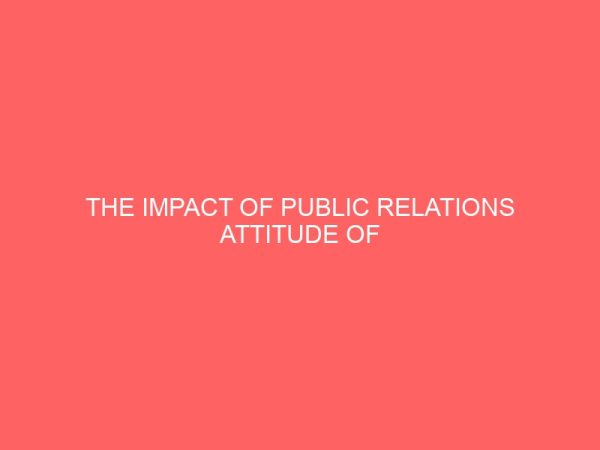 the impact of public relations attitude of personnel in akwa ibom state judiciary headquarters uyo 109360