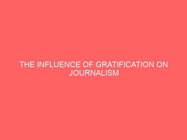 the influence of gratification on journalism practice a survey of journalists in uyo 109401