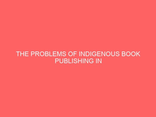 the problems of indigenous book publishing in nigeria case study of spring field publisher owerri 109530