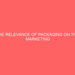 the relevance of packaging on the marketing performance of a manufacturing firm case study of unilever nigeria plc aba 109470