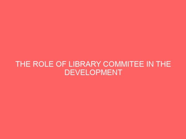 the role of library commitee in the development of an academic library 109580