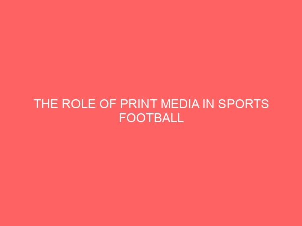 the role of print media in sports football development in nigeria case study of federal polytechnic nekede 109070