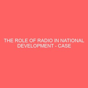 the role of radio in national development case study of radio nigeria owerri 109257