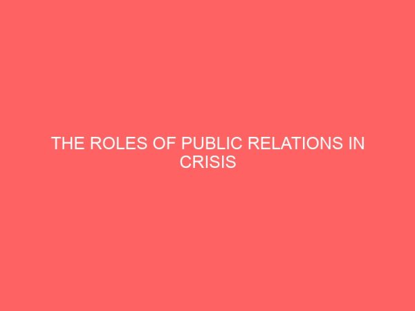 the roles of public relations in crisis management a study of ukanafun local government area 109069