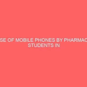 use of mobile phones by pharmacy students in nigeria universities case study of students of pharmacy department university of benin 109510