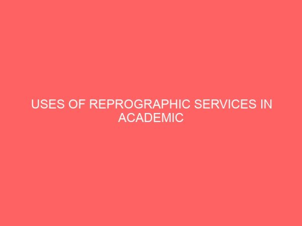 uses of reprographic services in academic libraries case study of imo state university library owerri imo state 109491