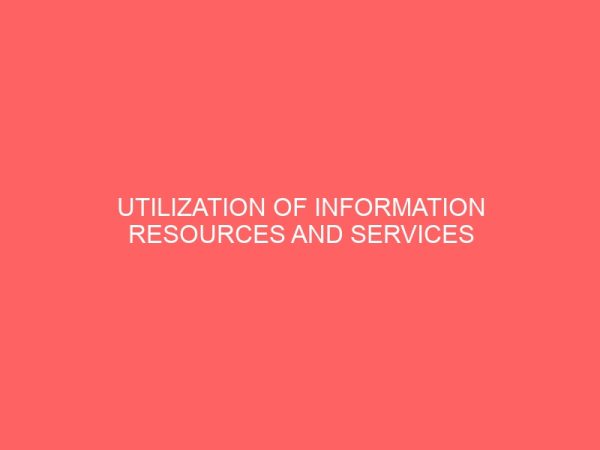 utilization of information resources and services by students in academic library 109500