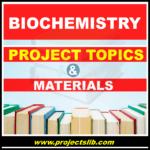 FREE Biochemistry project topics and materials in Nigeria