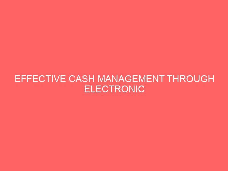 EFFECTIVE CASH MANAGEMENT THROUGH ELECTRONIC BANKING